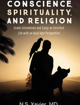 Conscience, Spirituality, and Religion: Evade Extremisms and Enjoy an Enriched Life with an Axial Age Perspective